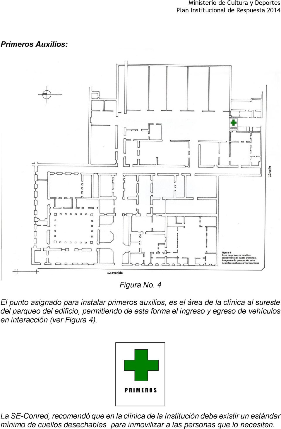 edificio, permitiendo de esta forma el ingreso y egreso de vehículos en interacción (ver Figura 4).