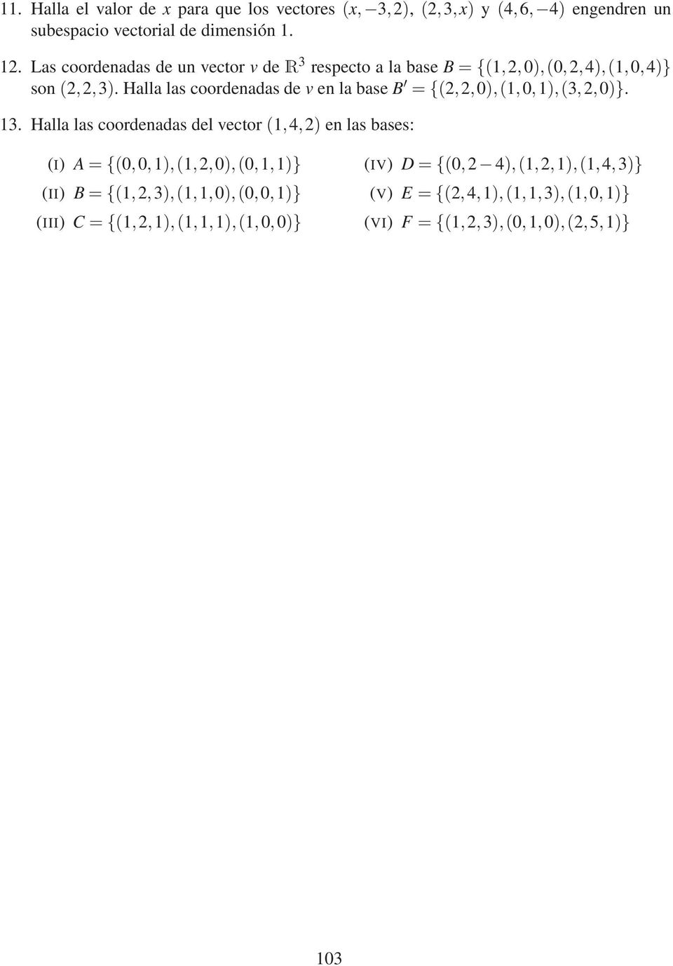 Halla las coordenadas de v en la base B ={(2,2,0),(1,0,1),(3,2,0)}. 13.