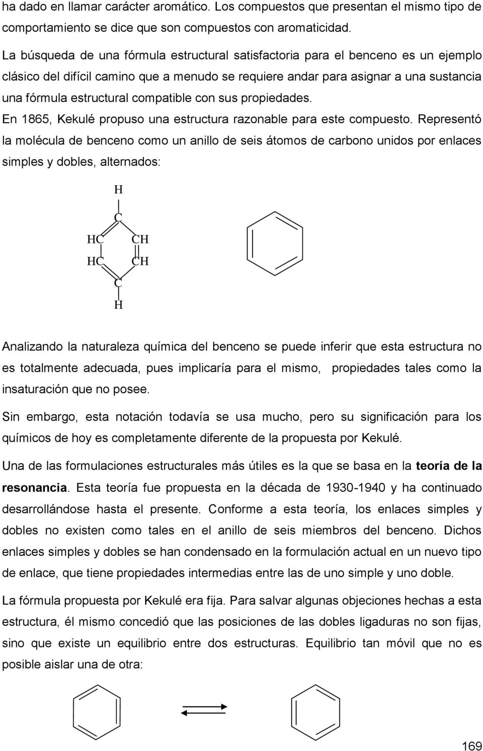 compatible con sus propiedades. En 1865, Kekulé propuso una estructura razonable para este compuesto.