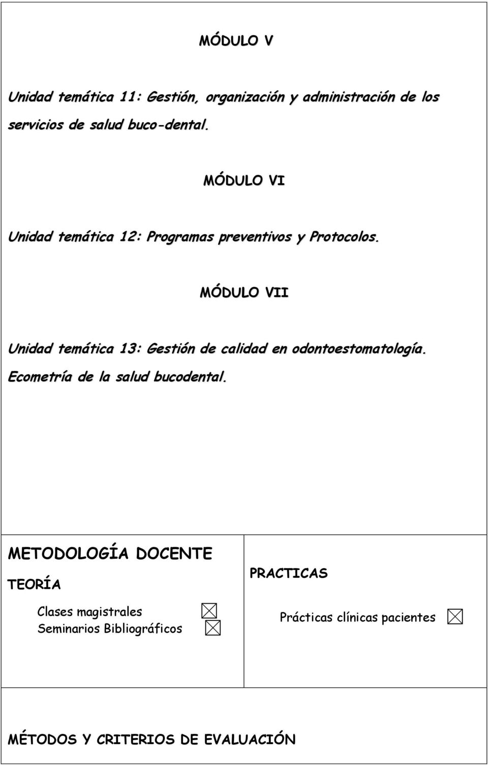 MÓDULO VII Unidad temática 13: Gestión de calidad en odontoestomatología. Ecometría de la salud bucodental.