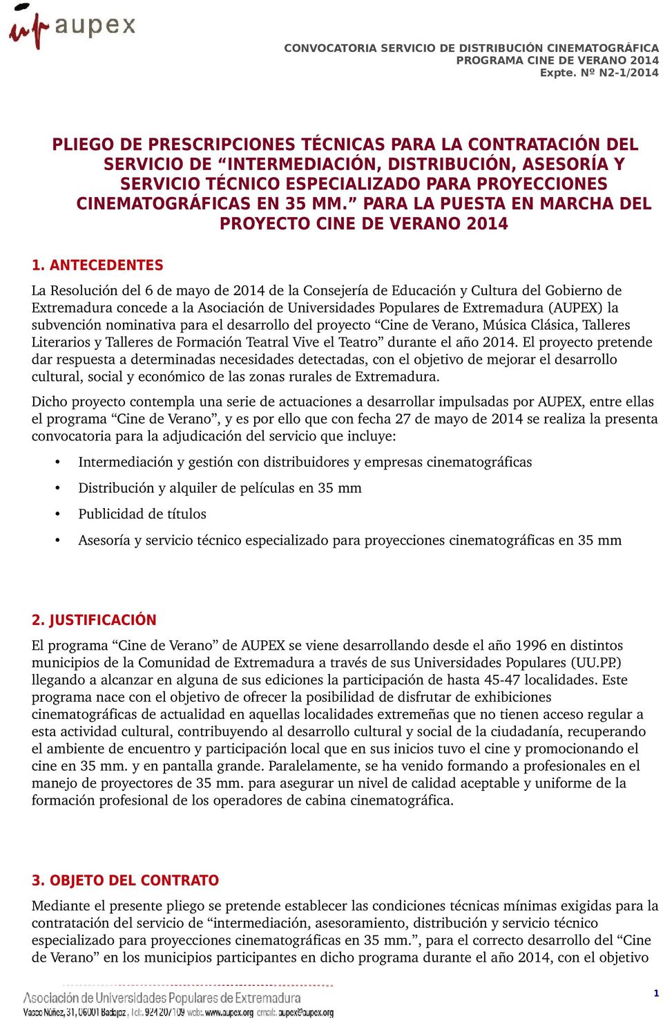 ANTECEDENTES La Resolución del 6 de mayo de 2014 de la Consejería de Educación y Cultura del Gobierno de Extremadura concede a la Asociación de Universidades Populares de Extremadura (AUPEX) la