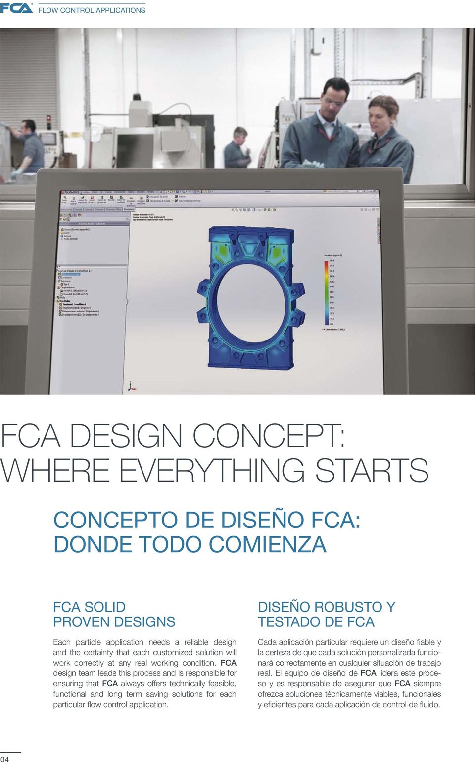 FCA design team leads this process and is responsible for ensuring that FCA always offers technically feasible, functional and long term saving solutions for each particular flow control application.