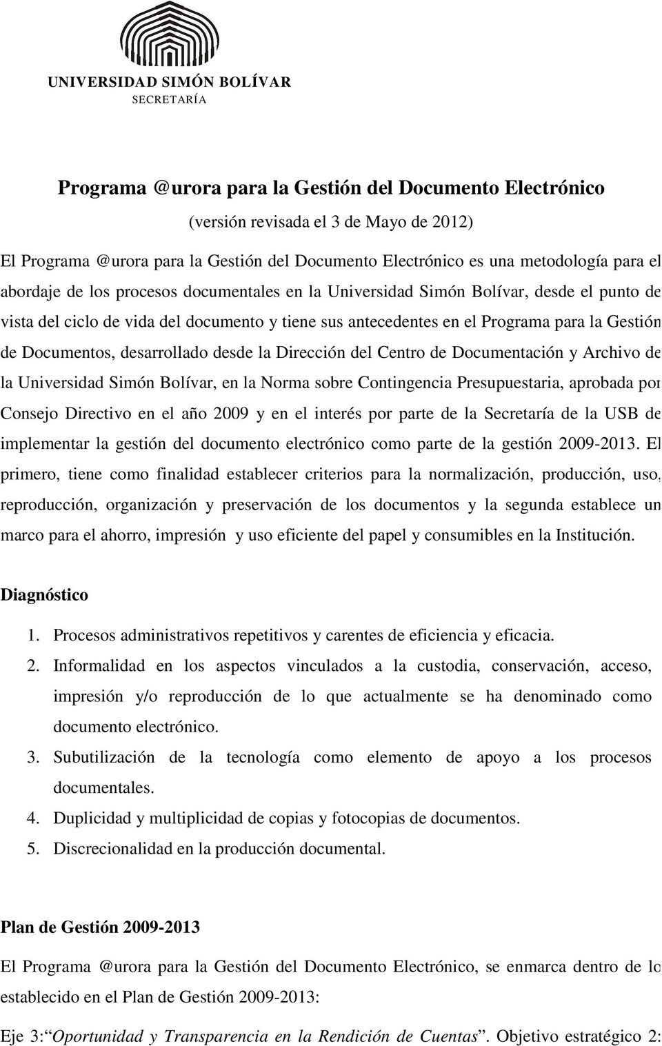 Gestión de Documentos, desarrollado desde la Dirección del Centro de Documentación y Archivo de la Universidad Simón Bolívar, en la Norma sobre Contingencia Presupuestaria, aprobada por Consejo