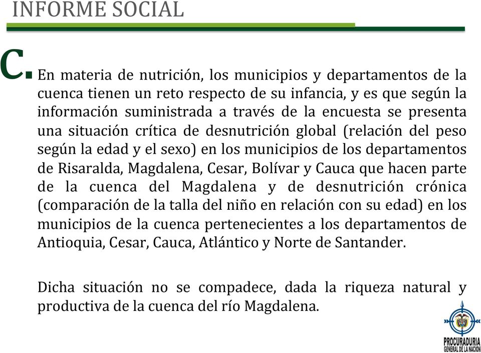 presenta una situación crítica de desnutrición global (relación del peso según la edad y el sexo) en los municipios de los departamentos de Risaralda, Magdalena, Cesar, Bolívar y Cauca