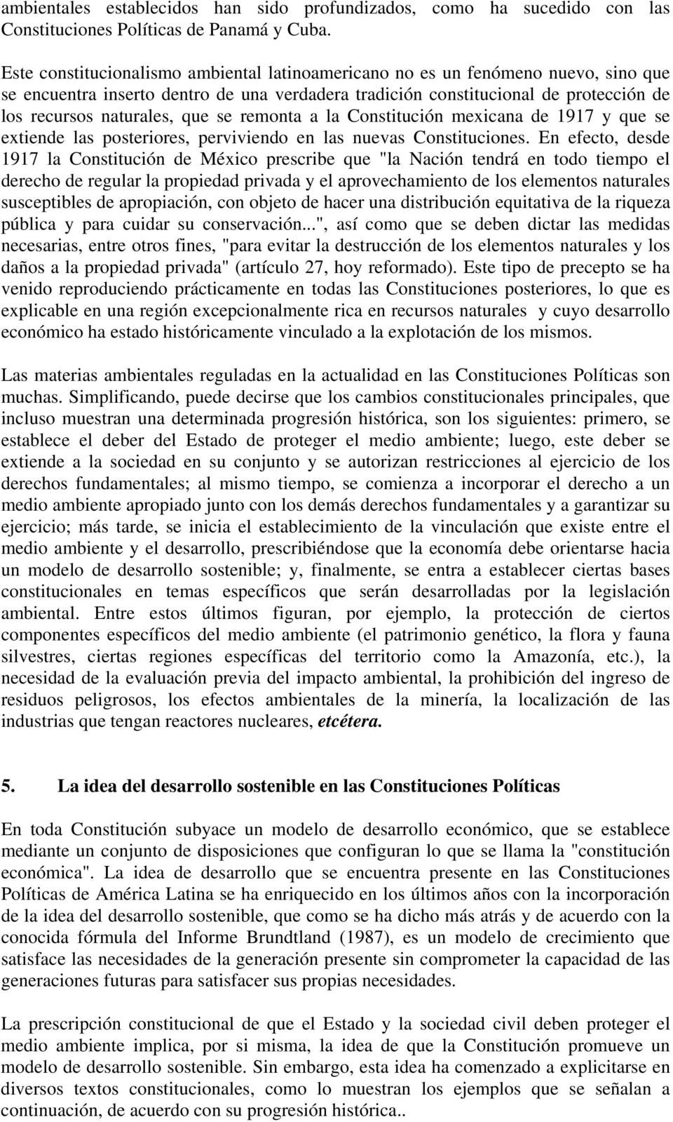 se remonta a la Constitución mexicana de 1917 y que se extiende las posteriores, perviviendo en las nuevas Constituciones.