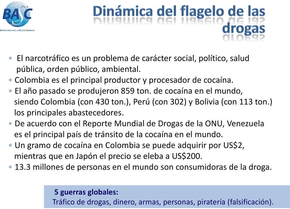 De acuerdo con el Reporte Mundial de Drogas de la ONU, Venezuela es el principal país de tránsito de la cocaína en el mundo.