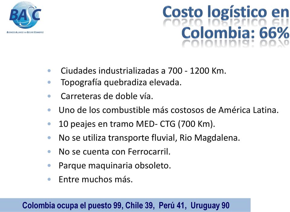 10 peajes en tramo MED- CTG (700 Km). No se utiliza transporte fluvial, Rio Magdalena.
