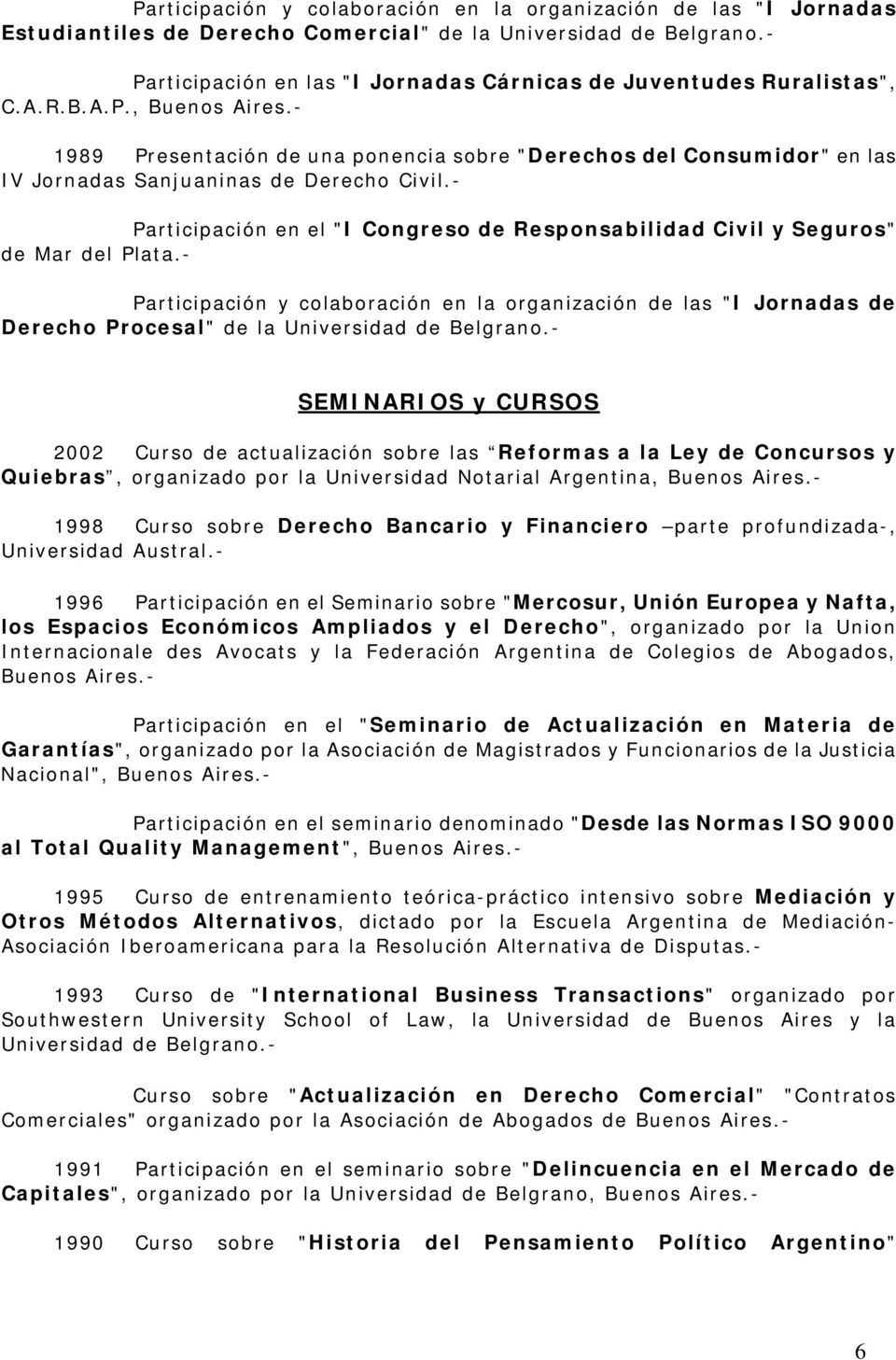 - Participación en el "I Congreso de Responsabilidad Civil y Seguros" de Mar del Plata.