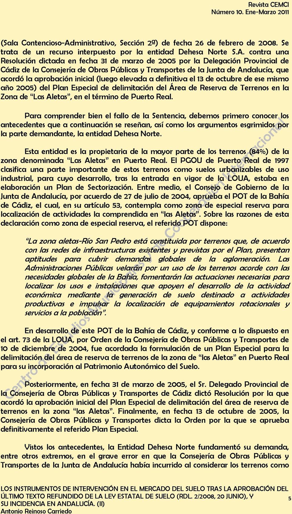 contra una Resolución dictada en fecha 31 de marzo de 2005 por la Delegación Provincial de Cádiz de la Consejería de Obras Públicas y Transportes de la Junta de Andalucía, que acordó la aprobación