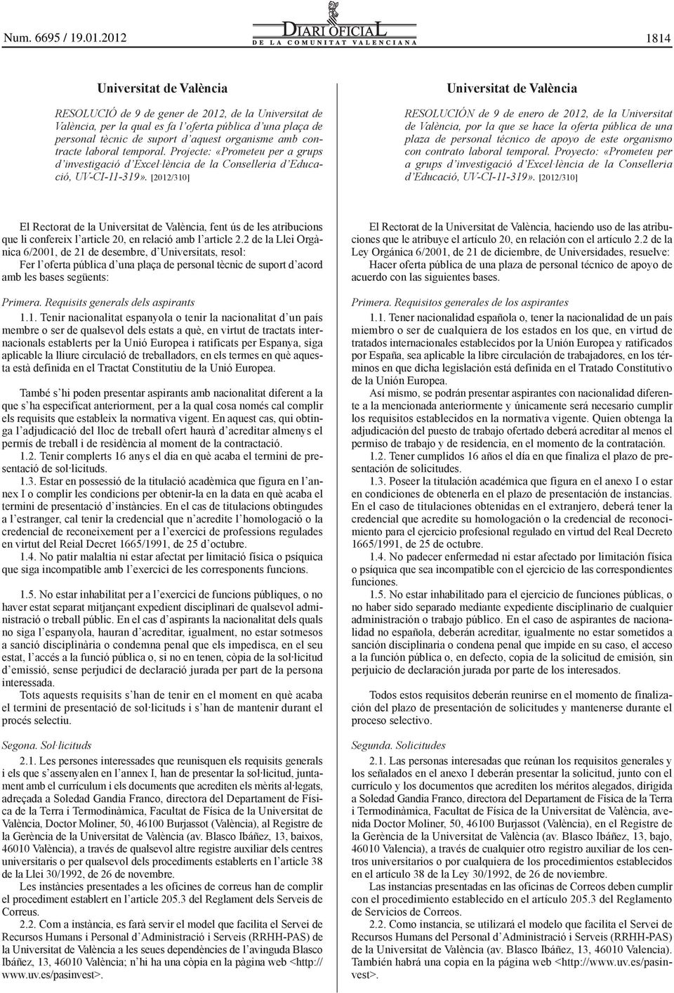 [2012/310] Universitat de València RESOLUCIÓN de 9 de enero de 2012, de la Universitat de València, por la que se hace la oferta pública de una plaza de personal técnico de apoyo de este organismo
