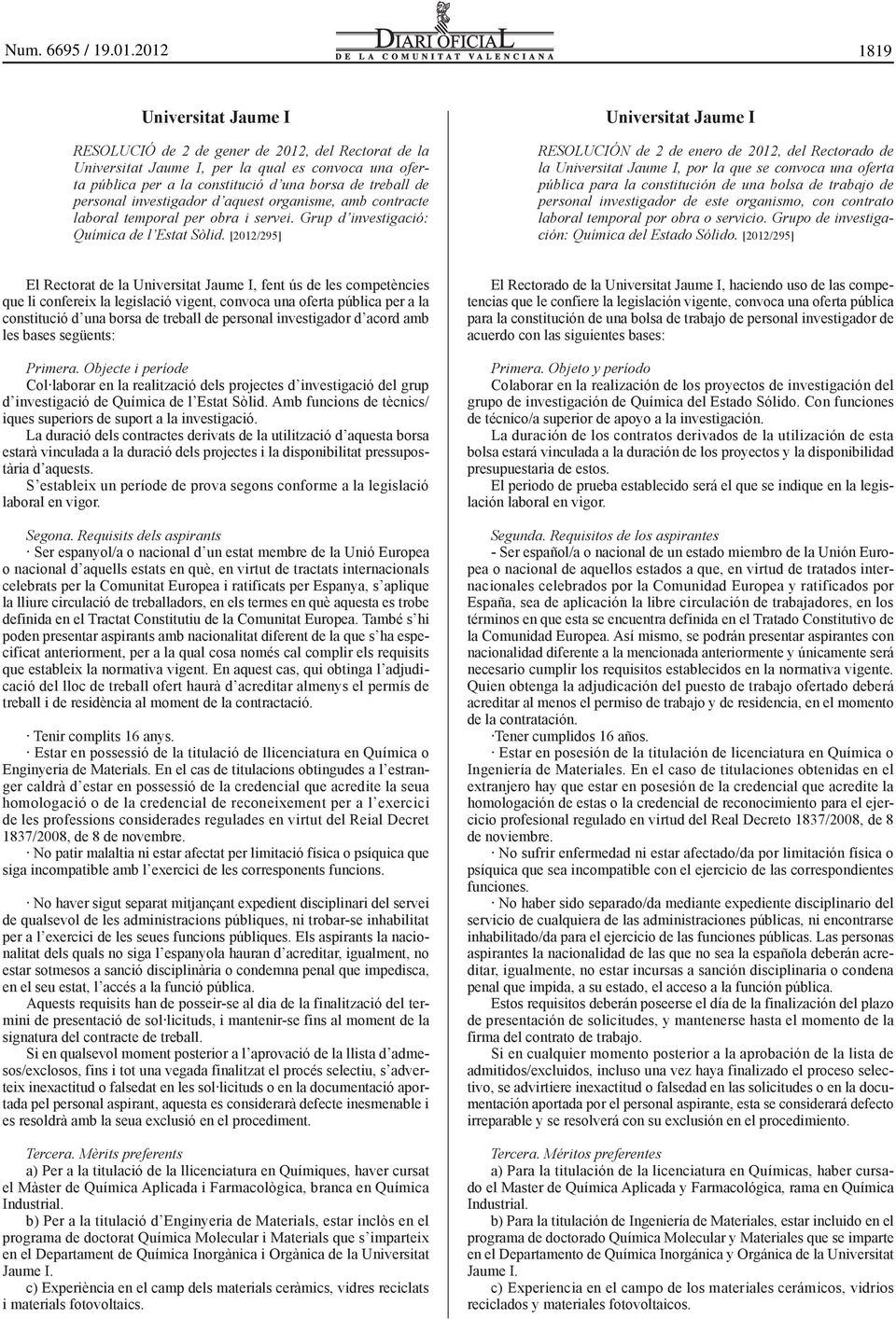[2012/295] Universitat Jaume I RESOLUCIÓN de 2 de enero de 2012, del Rectorado de la Universitat Jaume I, por la que se convoca una oferta pública para la constitución de una bolsa de trabajo de