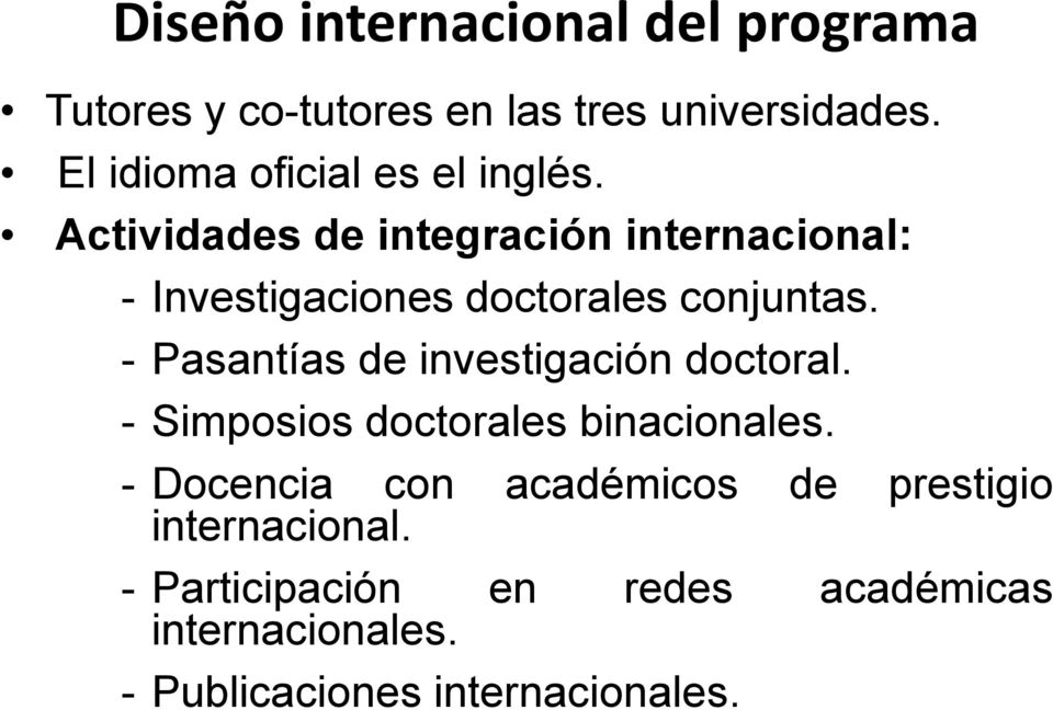 Actividades de integración internacional: - Investigaciones doctorales conjuntas.
