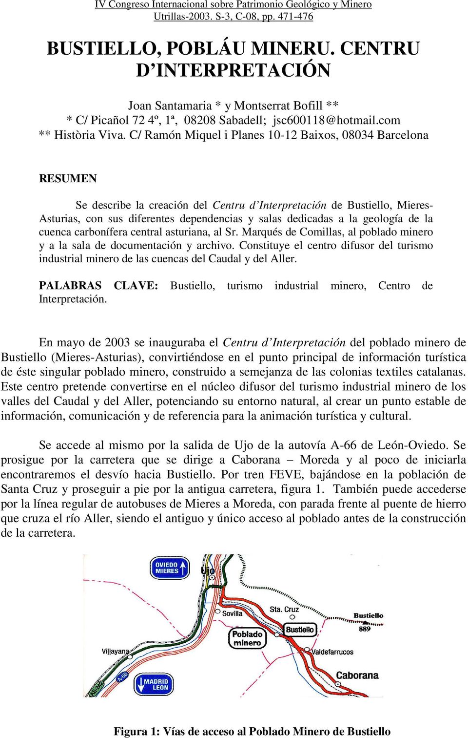 C/ Ramón Miquel i Planes 10-12 Baixos, 08034 Barcelona RESUMEN Se describe la creación del Centru d Interpretación de Bustiello, Mieres- Asturias, con sus diferentes dependencias y salas dedicadas a