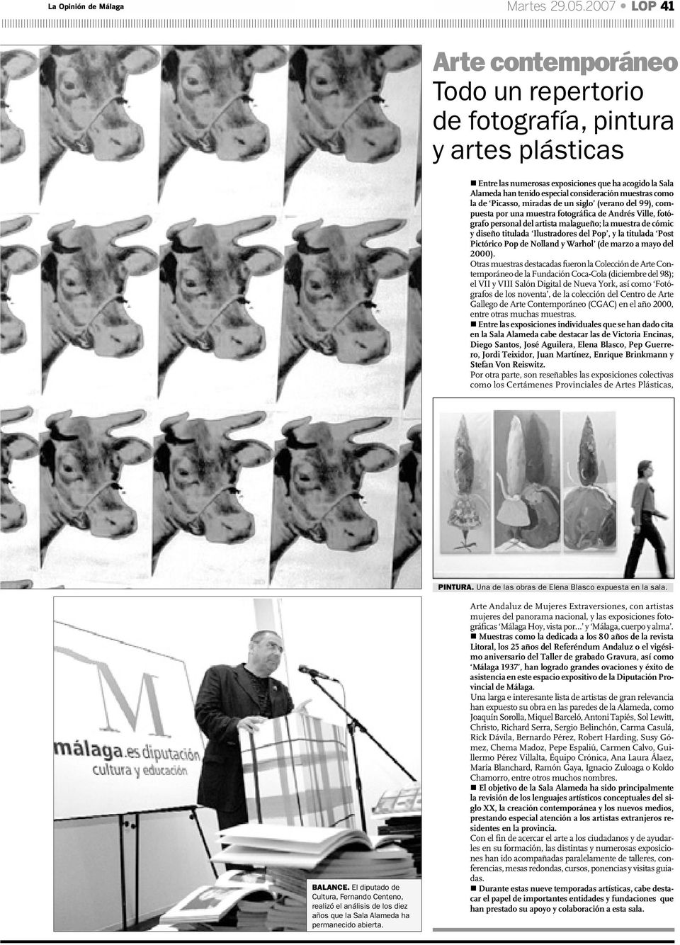 como la de Picasso, miradas de un siglo (verano del 99), compuesta por una muestra fotográfica de Andrés Ville, fotógrafo personal del artista malagueño; la muestra de cómic y diseño titulada