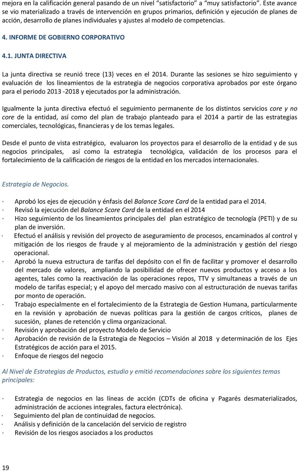 INFORME DE GOBIERNO CORPORATIVO 4.1. JUNTA DIRECTIVA La junta directiva se reunió trece (13) veces en el 2014.