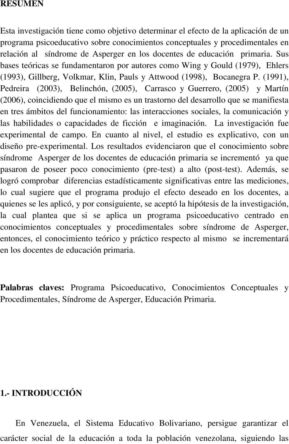 (1991), Pedreira (2003), Belinchón, (2005), Carrasco y Guerrero, (2005) y Martín (2006), coincidiendo que el mismo es un trastorno del desarrollo que se manifiesta en tres ámbitos del funcionamiento: