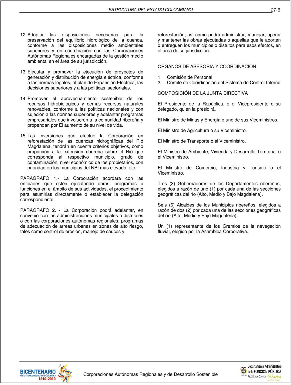 Autónomas Regionales encargadas de la gestión medio ambiental en el área de su jurisdicción. 13.