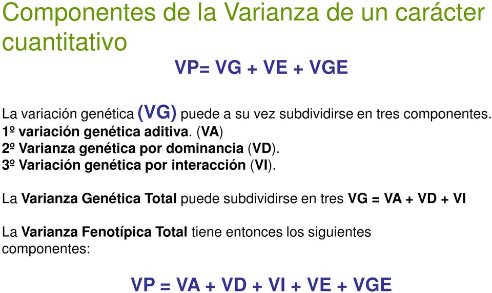 (VA) 2º Varianza genética por dominancia (VD). 3º Variación genética por interacción (VI).
