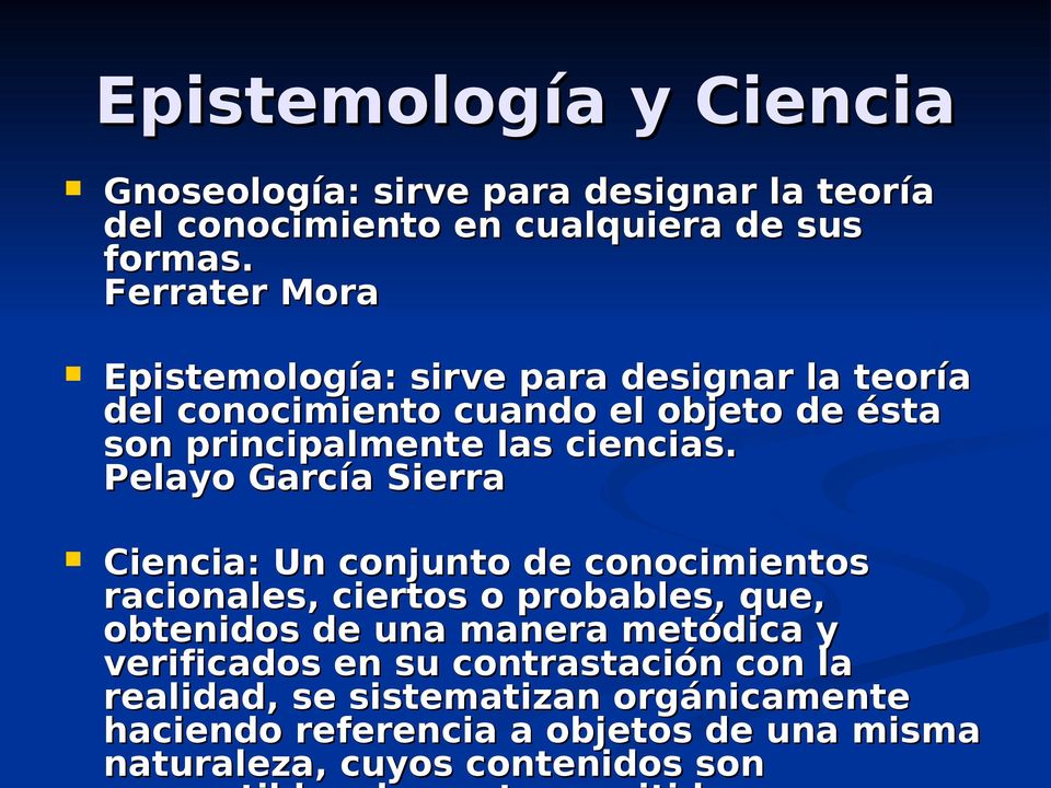 Pelayo García Sierra Ciencia: Un conjunto de conocimientos racionales, ciertos o probables, que, obtenidos de una manera metódica y