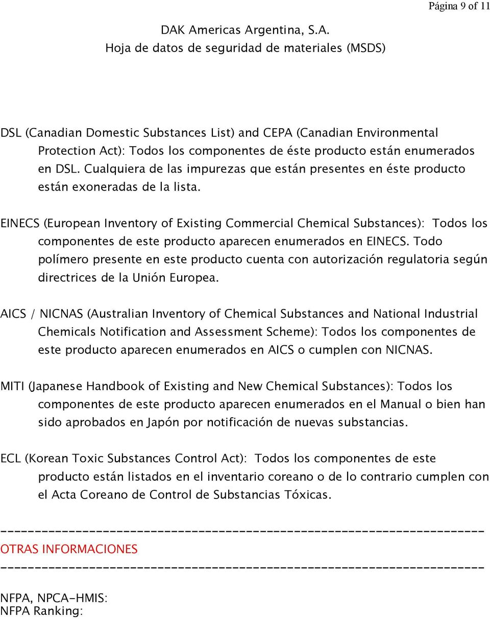 EINECS (European Inventory of Existing Commercial Chemical Substances): Todos los componentes de este producto aparecen enumerados en EINECS.