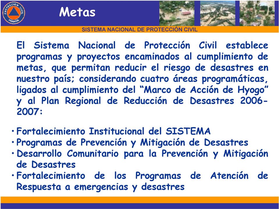 Acción de Hyogo y al Plan Regional de Reducción de Desastres 2006-2007: Fortalecimiento Institucional del SISTEMA Programas de Prevención y Mitigación