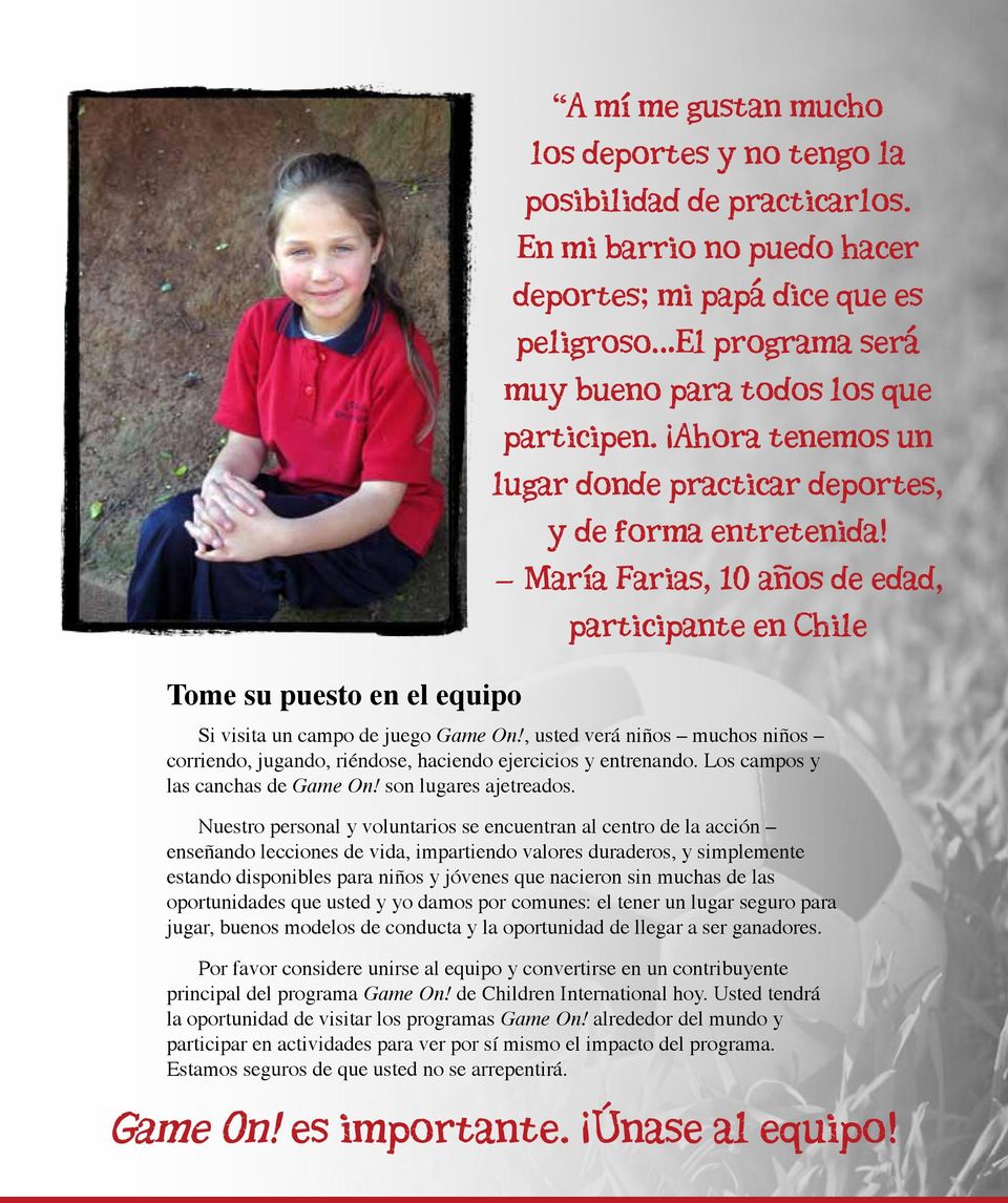 Maria Farias, 10 anos de edad, participante en Chile Si visita un campo de juego Game On!, usted verá niños muchos niños corriendo, jugando, riéndose, haciendo ejercicios y entrenando.