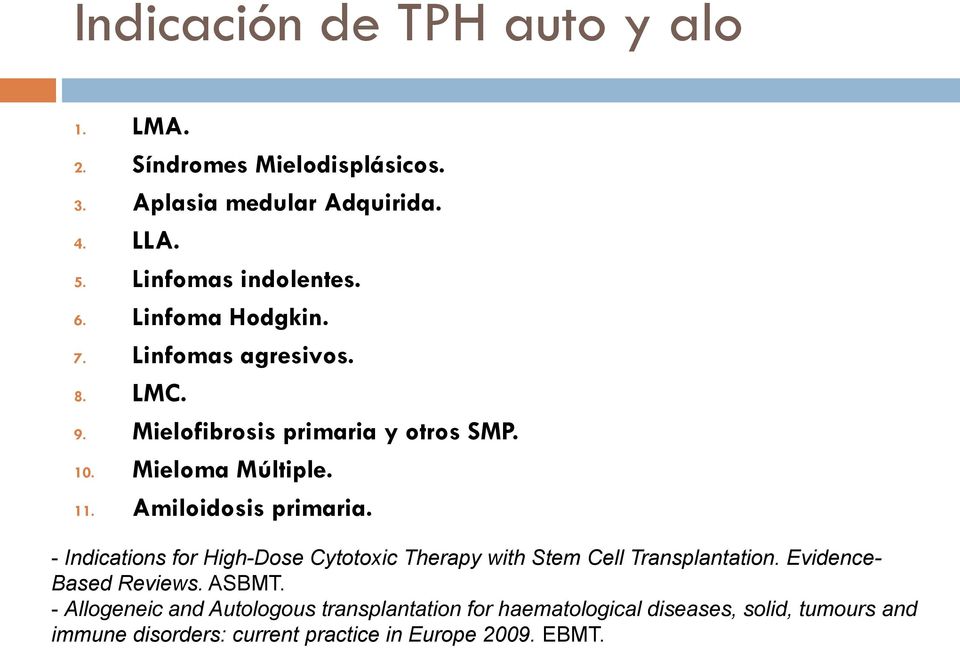 Amiloidosis primaria. - Indications for High-Dose Cytotoxic Therapy with Stem Cell Transplantation. Evidence- Based Reviews. ASBMT.