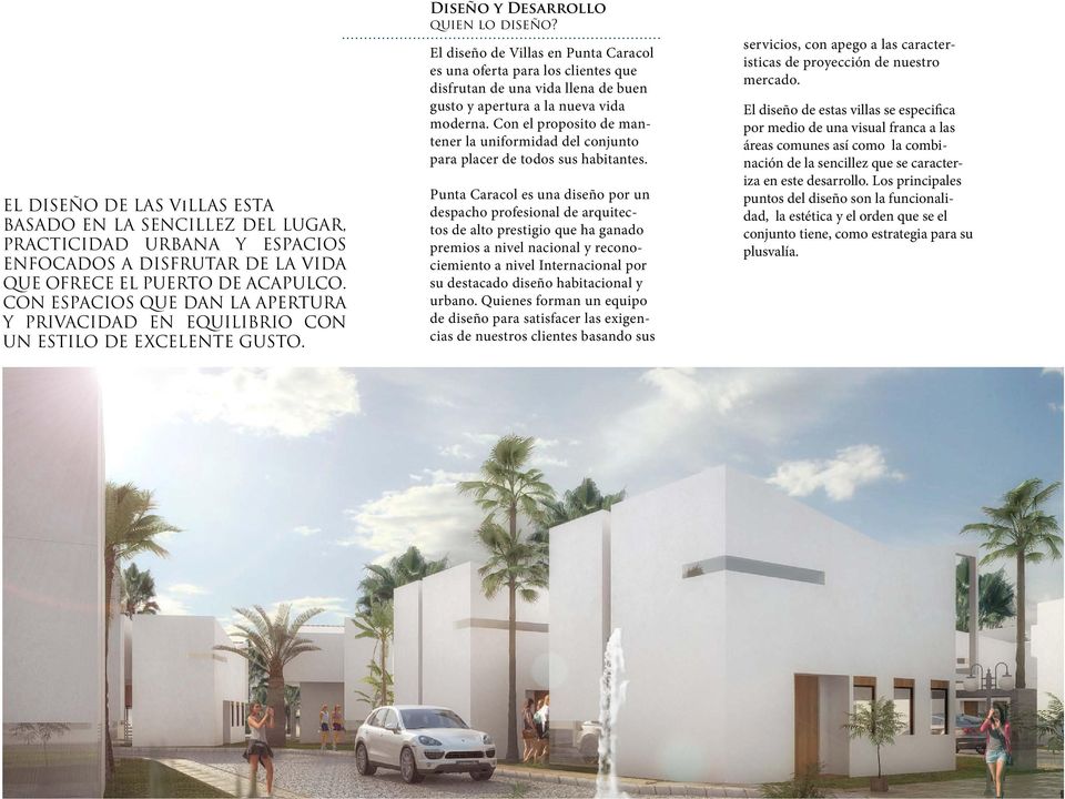 El diseño de Villas en Punta Caracol es una oferta para los clientes que disfrutan de una vida llena de buen gusto y apertura a la nueva vida moderna.