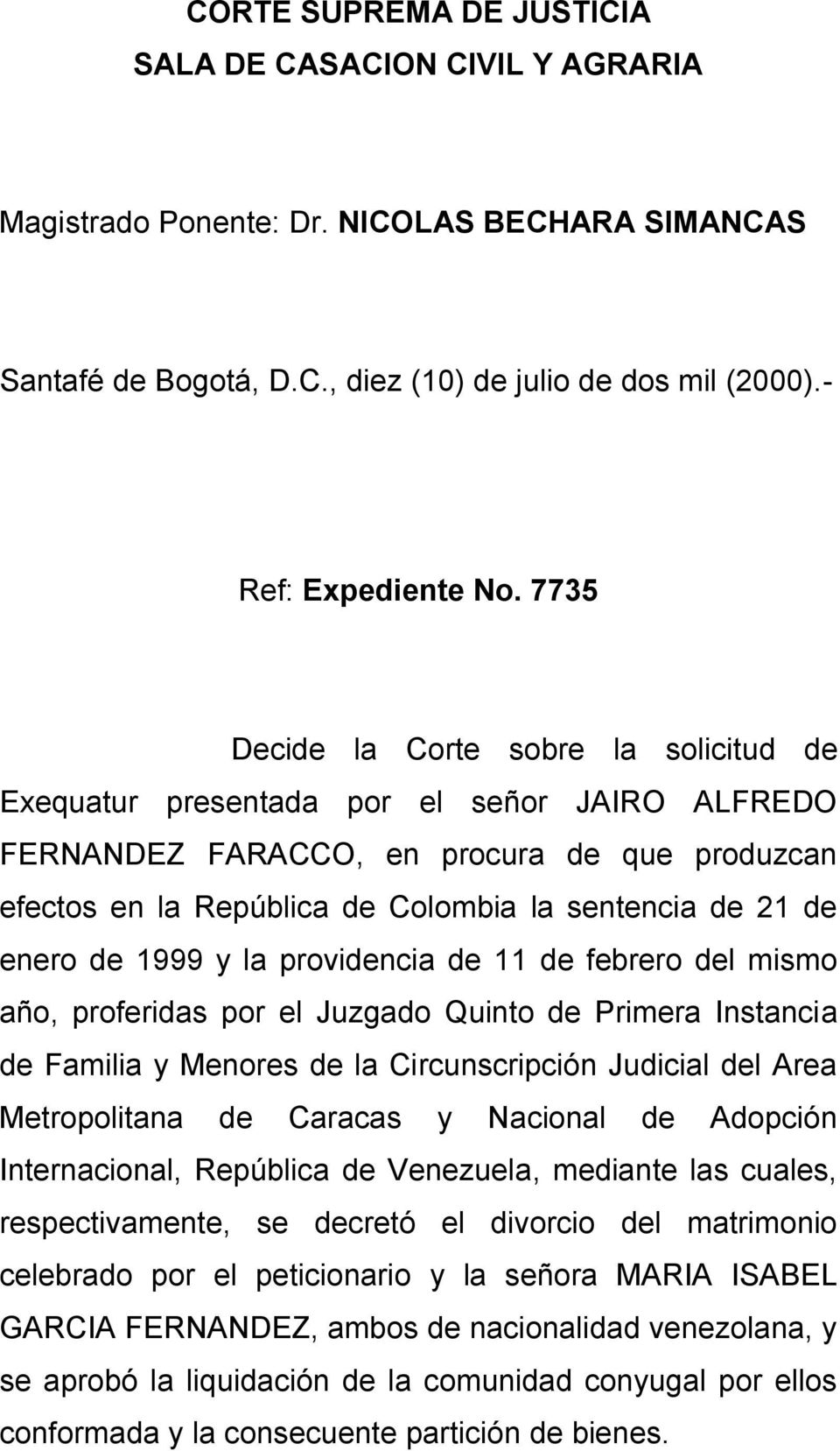 enero de 1999 y la providencia de 11 de febrero del mismo año, proferidas por el Juzgado Quinto de Primera Instancia de Familia y Menores de la Circunscripción Judicial del Area Metropolitana de
