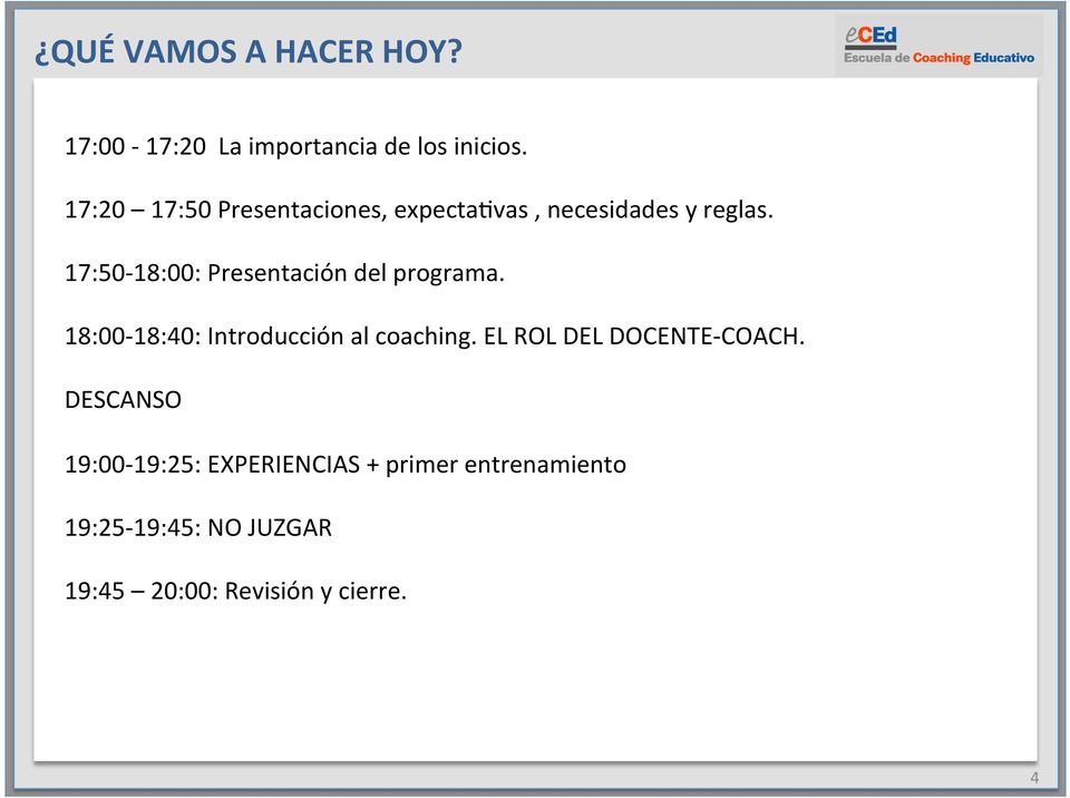 17:50-18:00: Presentación del programa. 18:00-18:40: Introducción al coaching.