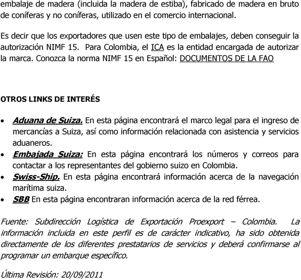 Conozca la norma NIMF 15 en Español: DOCUMENTOS DE LA FAO OTROS LINKS DE INTERÉS Aduana de Suiza.