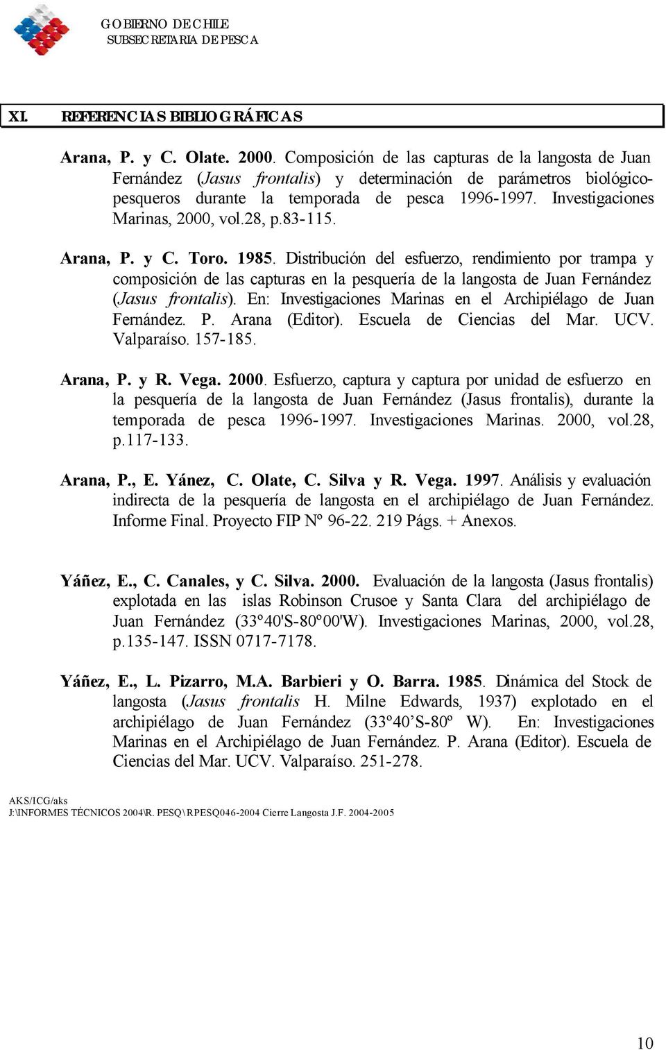 Investigaciones Marinas, 2000, vol.28, p.83-115. Arana, P. y C. Toro. 1985.