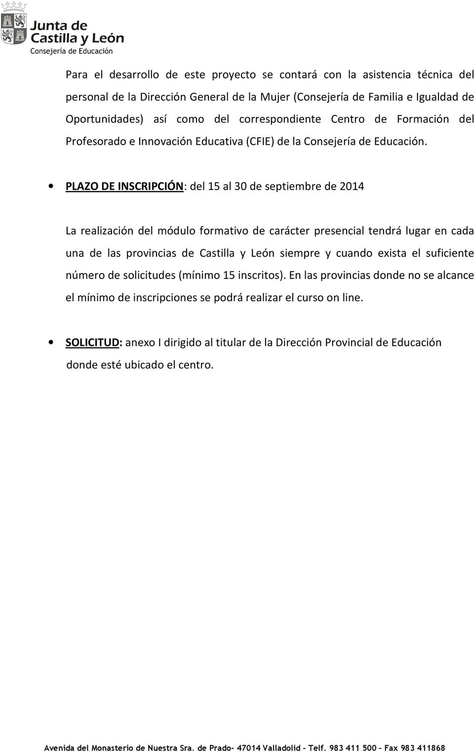 PLAZO DE INSCRIPCIÓN: del 15 al 30 de septiembre de 2014 La realización del módulo formativo de carácter presencial tendrá lugar en cada una de las provincias de Castilla y León siempre y
