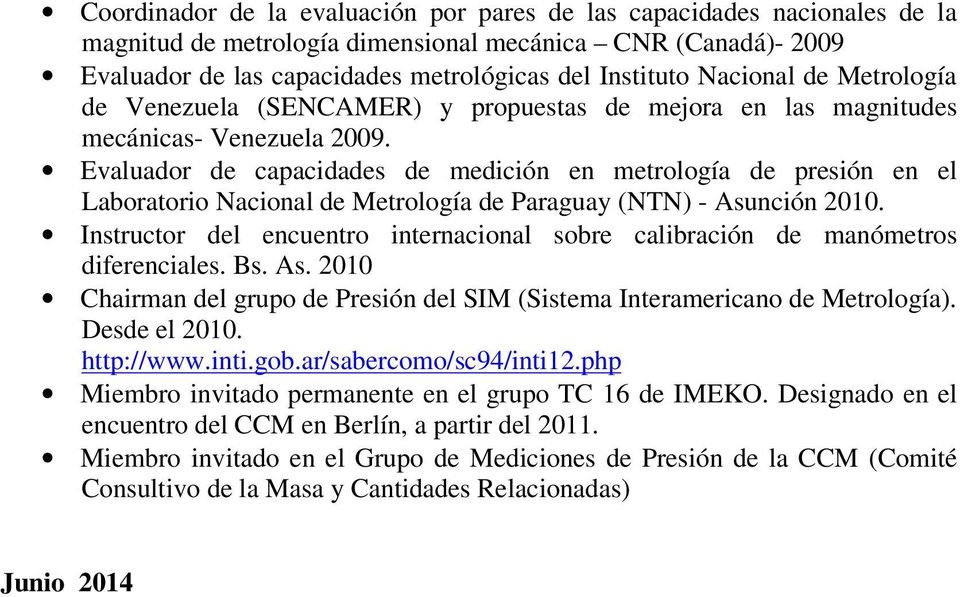 Evaluador de capacidades de medición en metrología de presión en el Laboratorio Nacional de Metrología de Paraguay (NTN) - Asunción 2010.