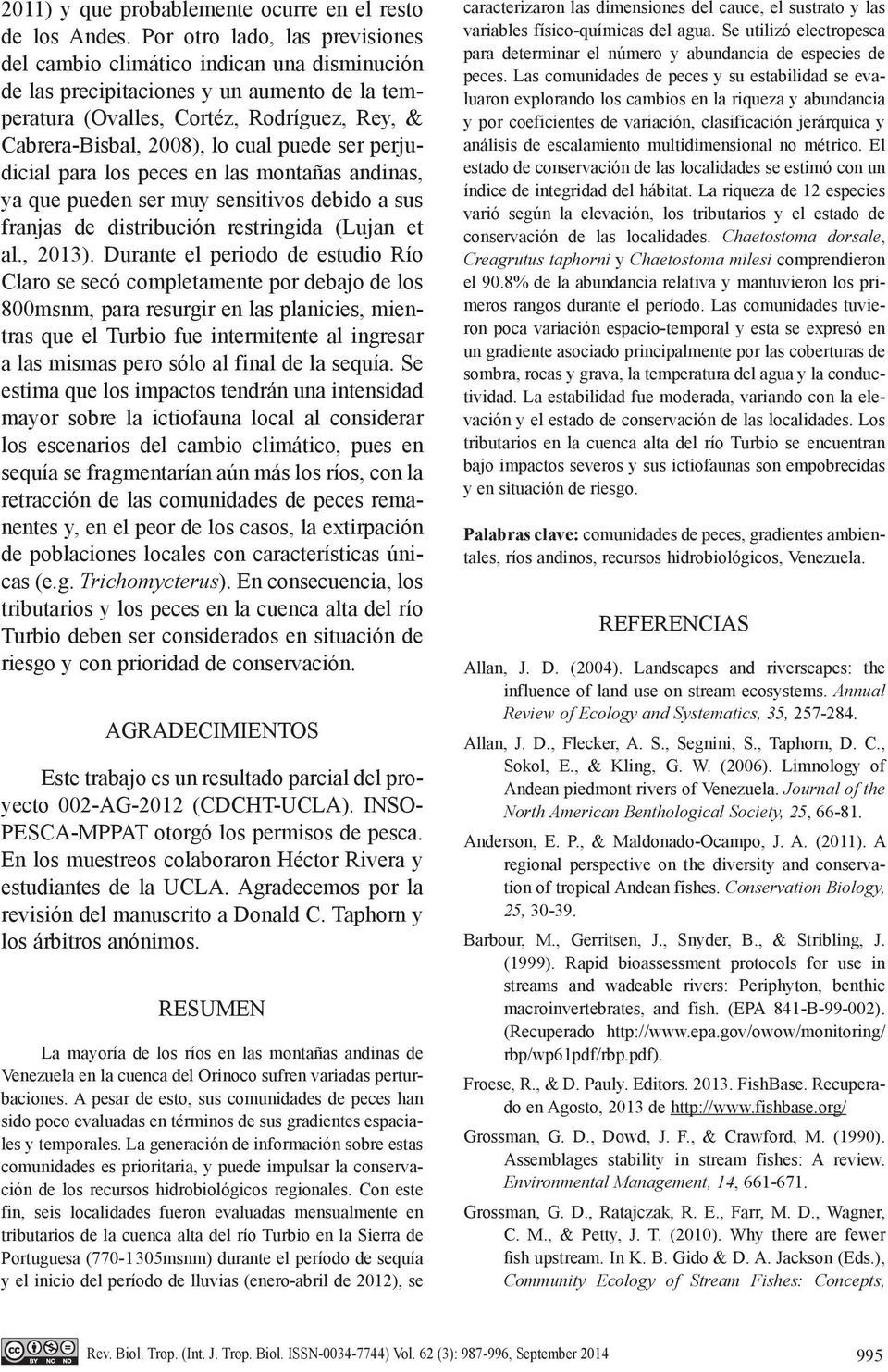 puede ser perjudicial para los peces en las montañas andinas, ya que pueden ser muy sensitivos debido a sus franjas de distribución restringida (Lujan et al., 2013).