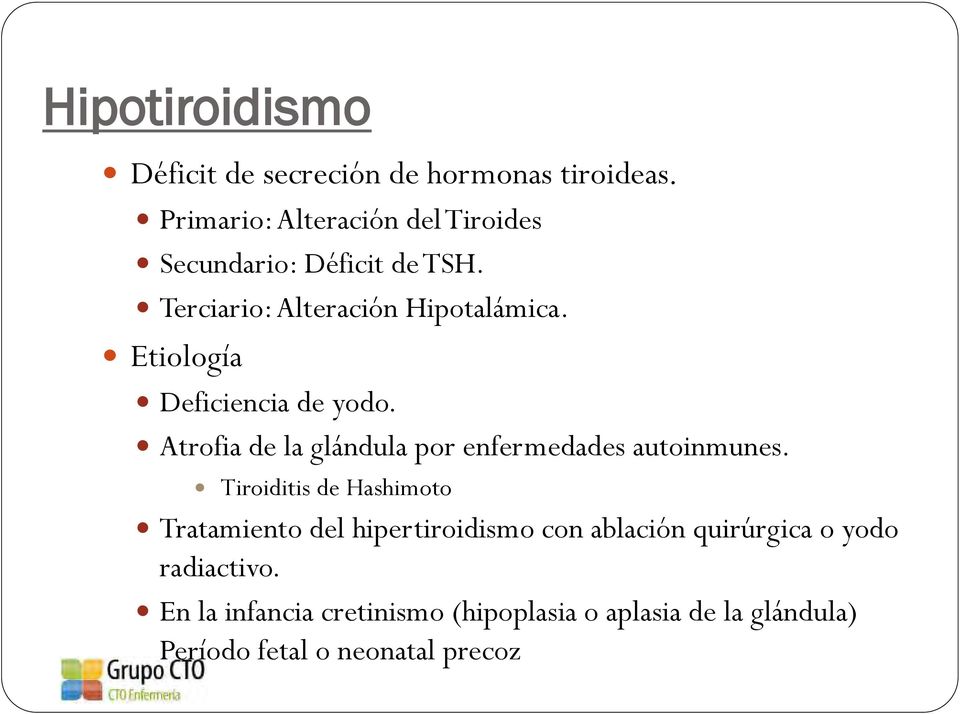 Etiología Deficiencia de yodo. Atrofia de la glándula por enfermedades autoinmunes.