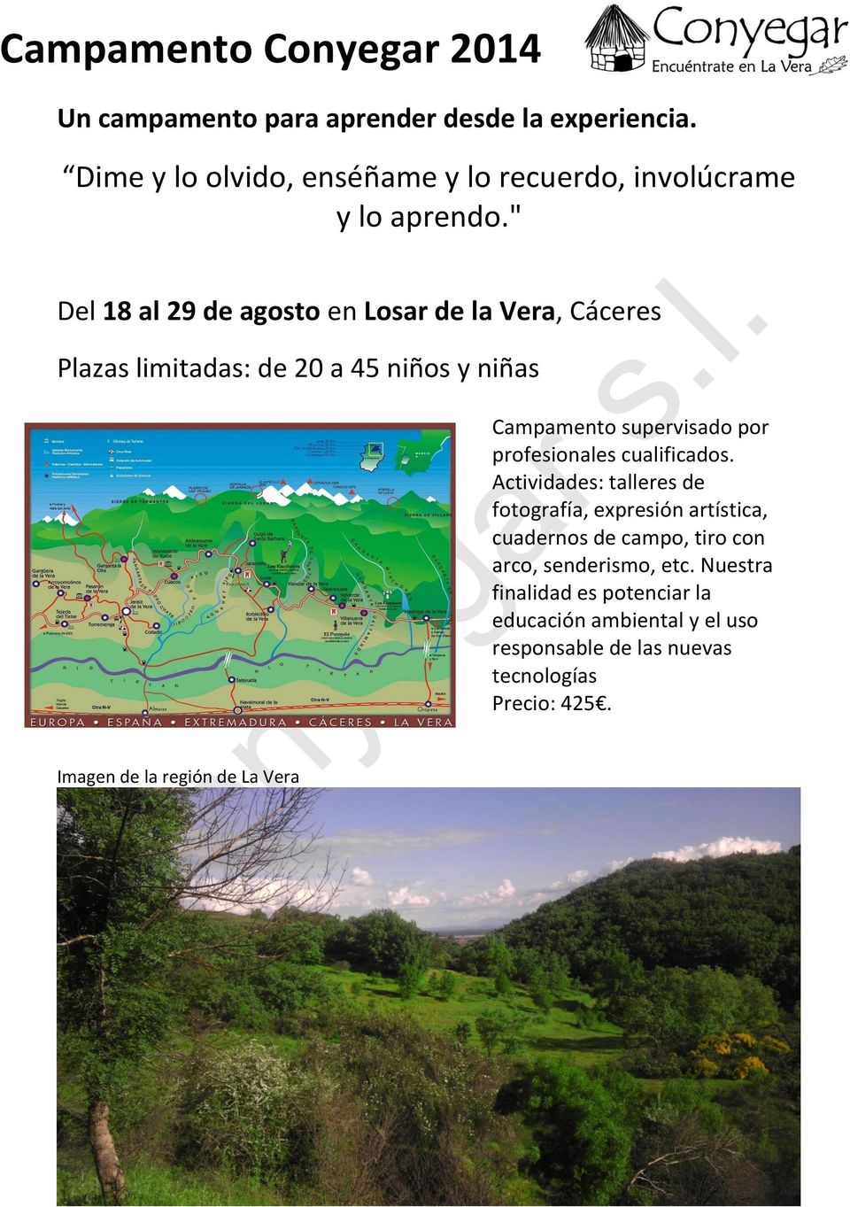 " Del 18 al 29 de agosto en Losar de la Vera, Cáceres Plazas limitadas: de 20 a 45 niños y niñas Campamento supervisado por