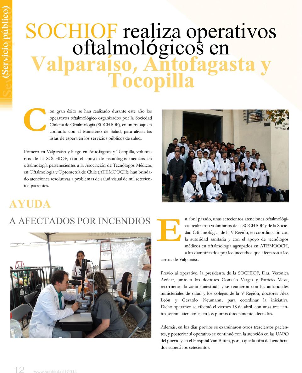 Primero en Valparaíso y luego en Antofagasta y Tocopilla, voluntarios de la SOCHIOF, con el apoyo de tecnólogos médicos en oftalmología pertenecientes a la Asociación de Tecnólogos Médicos en