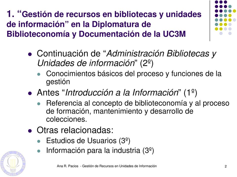 Introducción a la Información (1º) Referencia al concepto de biblioteconomía y al proceso de formación, mantenimiento y desarrollo de