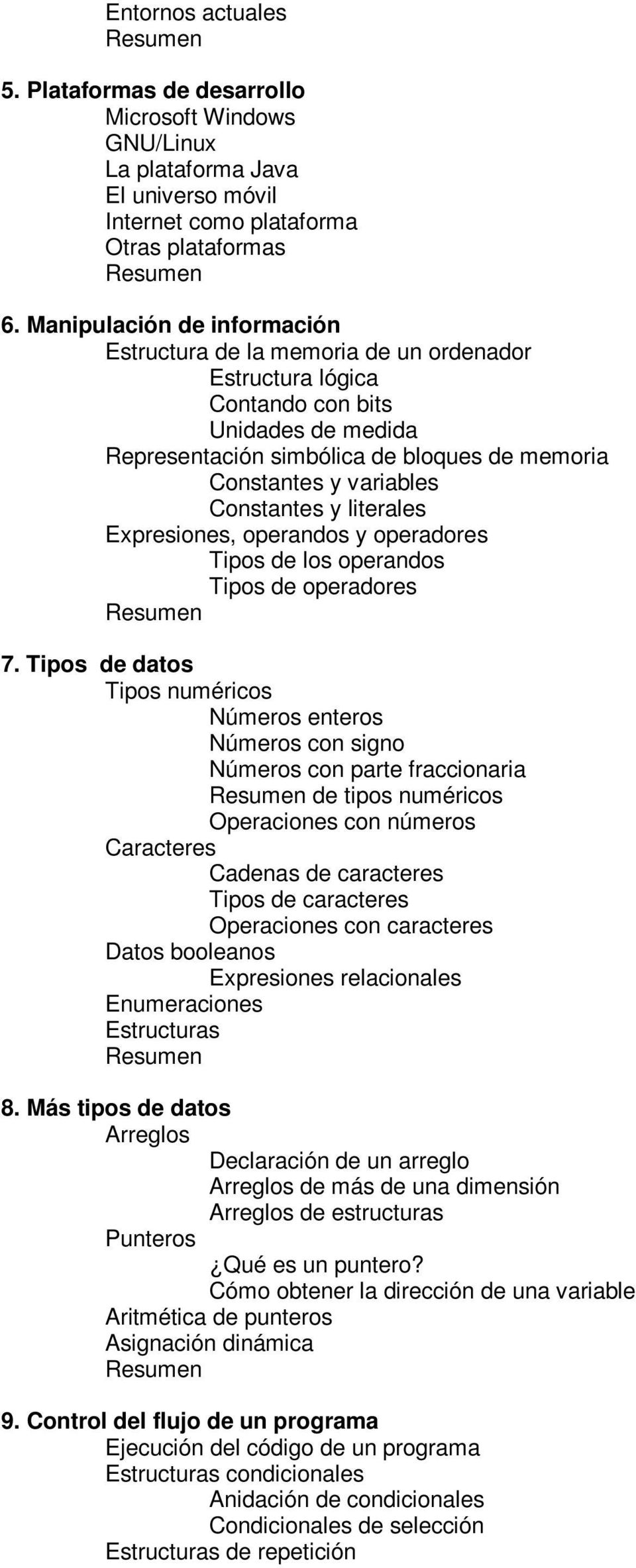 Constantes y literales Expresiones, operandos y operadores Tipos de los operandos Tipos de operadores 7.