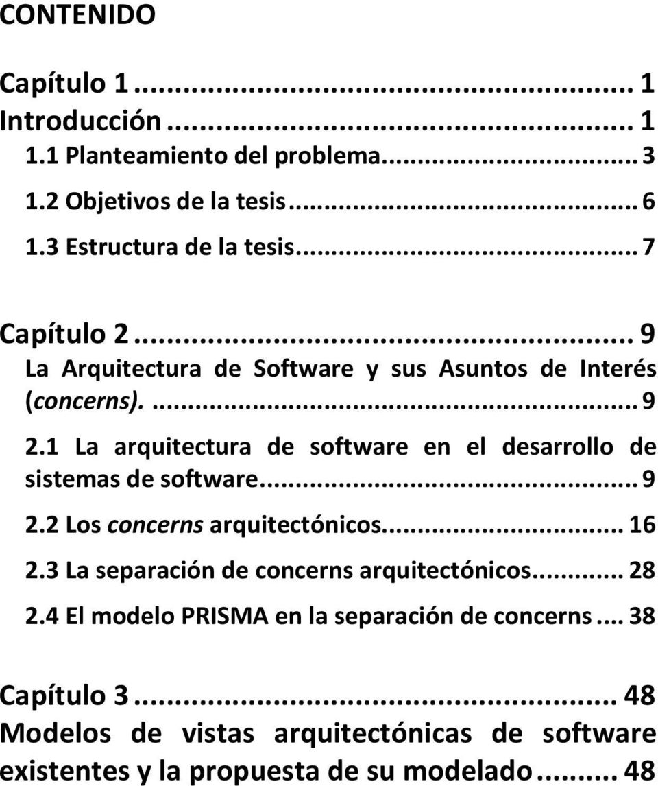 1 La arquitectura de software en el desarrollo de sistemas de software... 9 2.2 Los concerns arquitectónicos... 16 2.