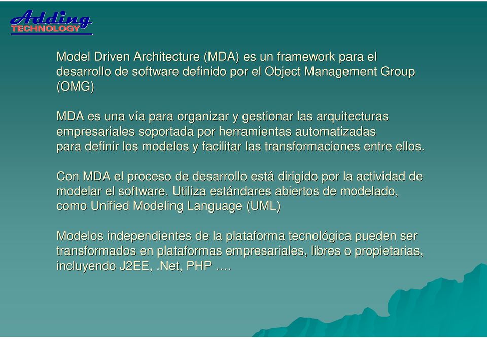 Con MDA el proceso de desarrollo está dirigido por la actividad de modelar el software.