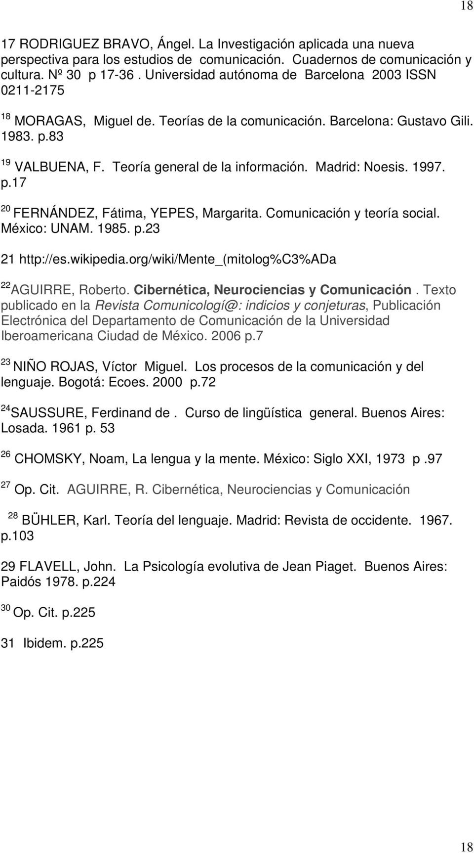 Madrid: Noesis. 1997. p.17 20 FERNÁNDEZ, Fátima, YEPES, Margarita. Comunicación y teoría social. México: UNAM. 1985. p.23 21 http://es.wikipedia.org/wiki/mente_(mitolog%c3%ada 22 AGUIRRE, Roberto.
