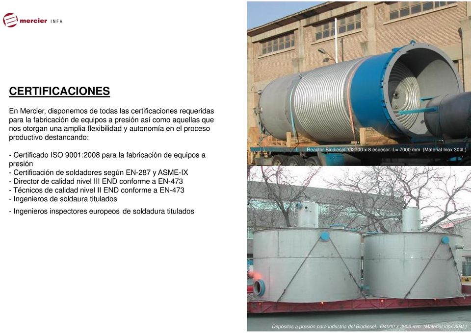 III END conforme a EN-473 - Técnicos de calidad nivel II END conforme a EN-473 - Ingenieros de soldaura titulados - Ingenieros inspectores europeos de soldadura titulados Reactor Biodiesel,