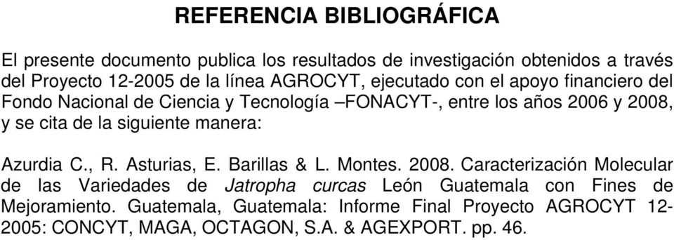 siguiente manera: Azurdia C., R. Asturias, E. Barillas & L. Montes. 2008.