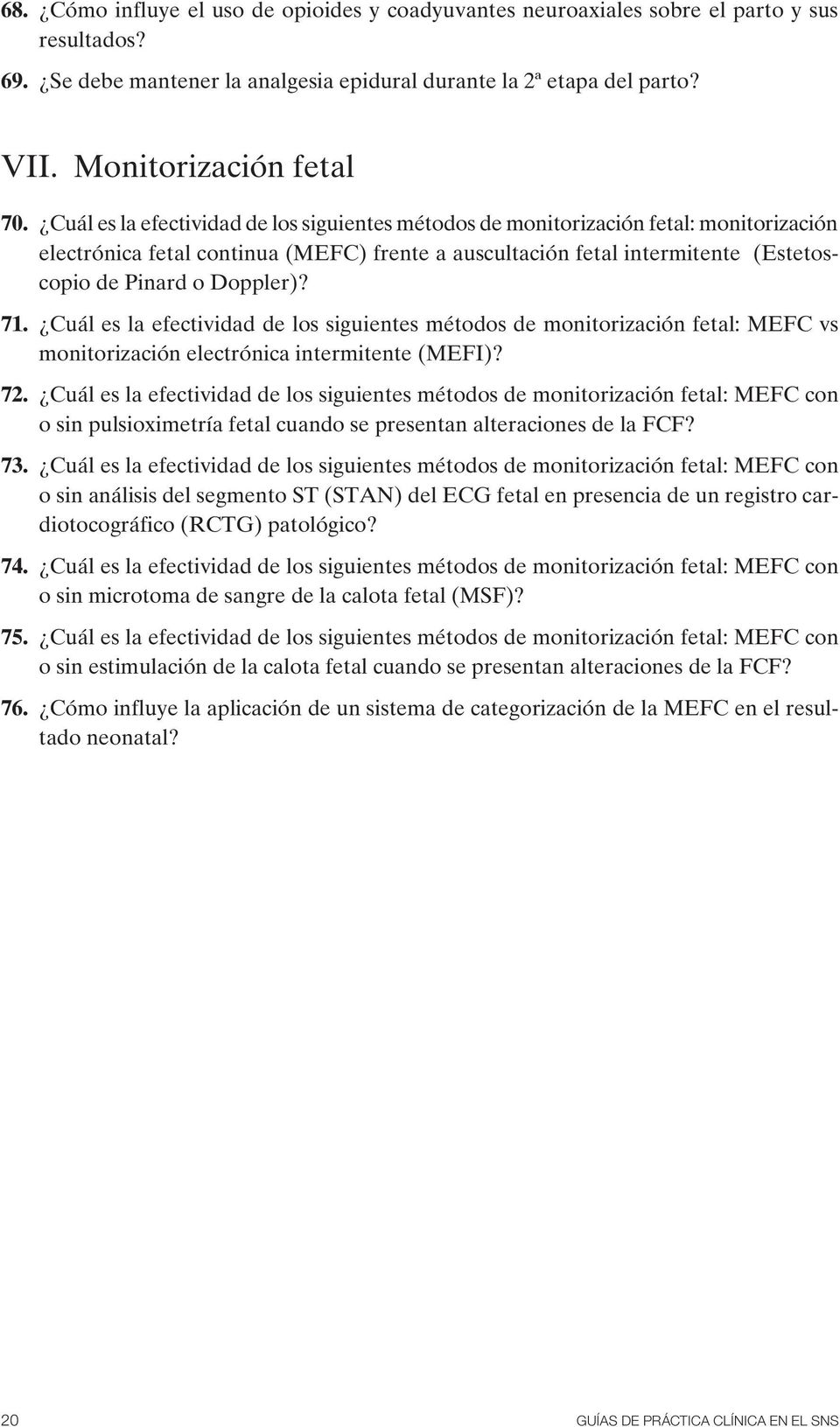 71. Cuál es la efectividad de los siguientes métodos de monitorización fetal: MEFC vs monitorización electrónica intermitente (MEFI)? 72.