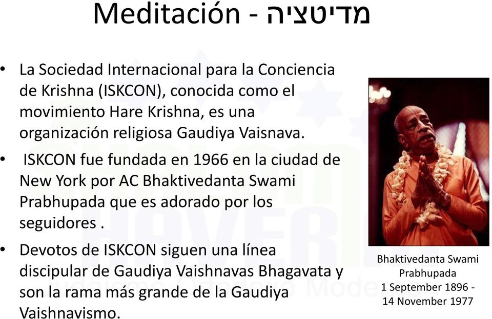 ISKCON fue fundada en 1966 en la ciudad de New York por AC Bhaktivedanta Swami Prabhupada que es adorado por los