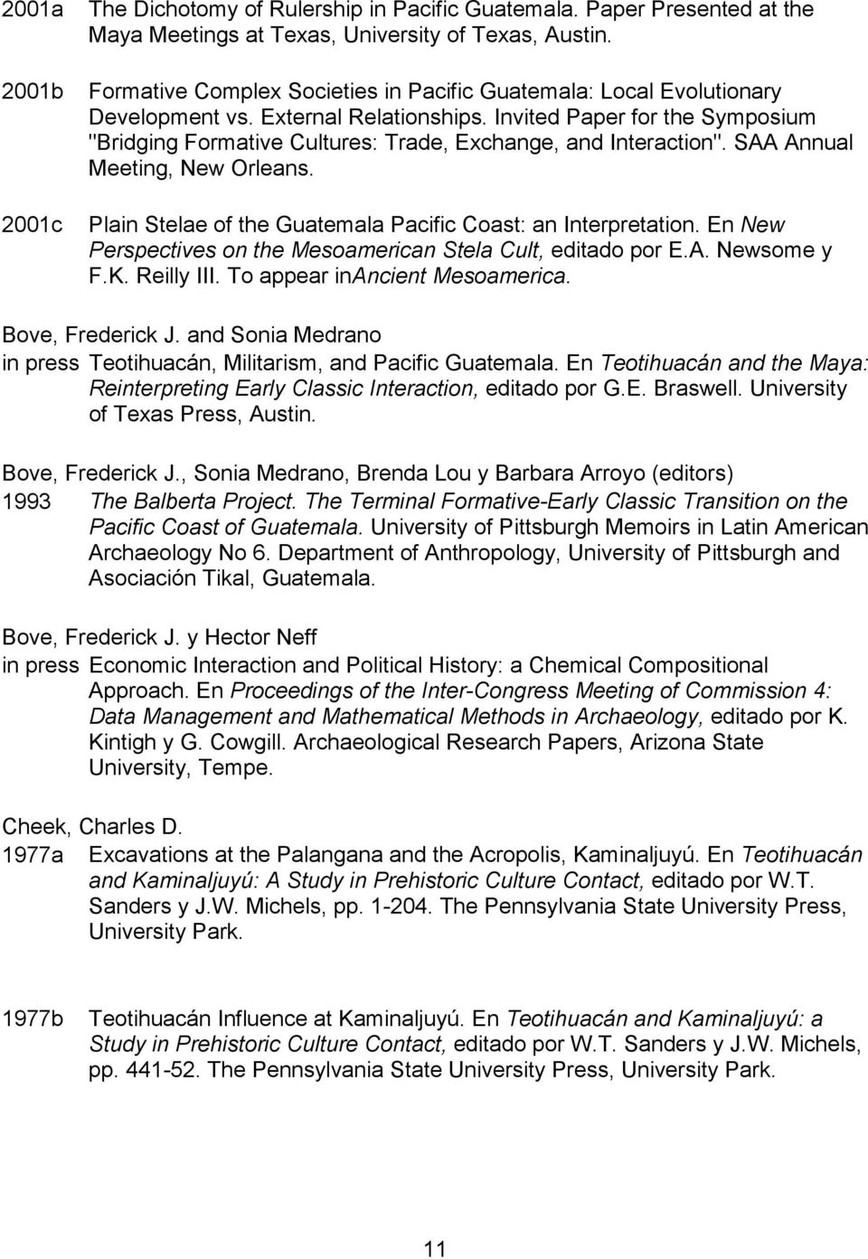 Invited Paper for the Symposium "Bridging Formative Cultures: Trade, Exchange, and Interaction". SAA Annual Meeting, New Orleans. Plain Stelae of the Guatemala Pacific Coast: an Interpretation.