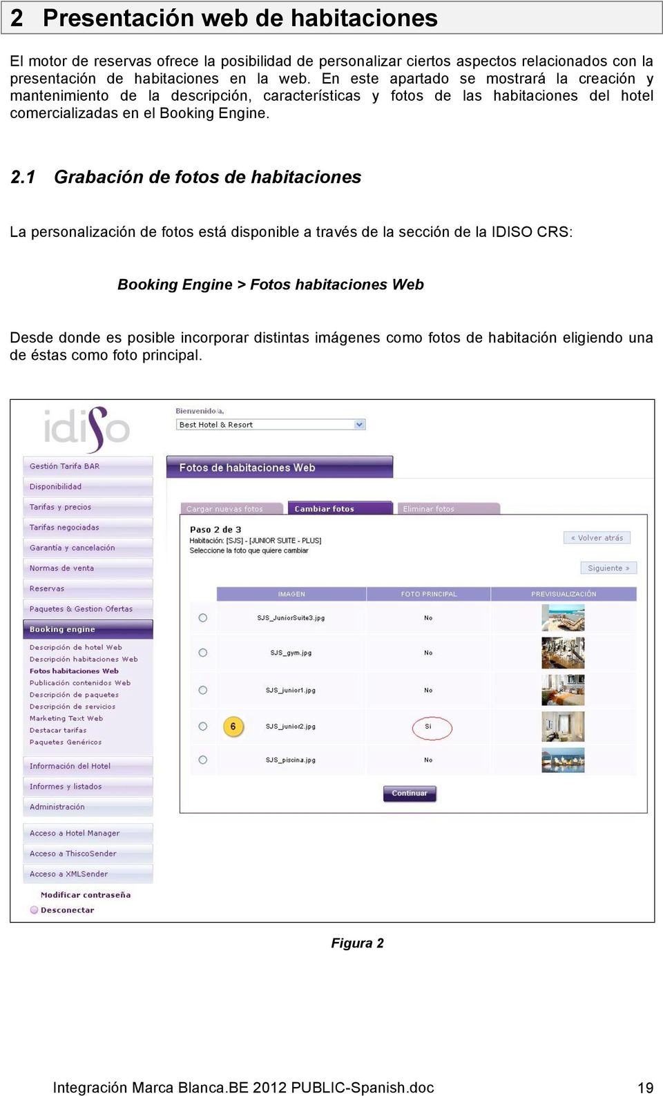 1 Grabación de fotos de habitaciones La personalización de fotos está disponible a través de la sección de la IDISO CRS: Booking Engine > Fotos habitaciones Web Desde