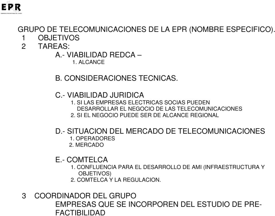 - SITUACION DEL MERCADO DE TELECOMUNICACIONES 1. OPERADORES 2. MERCADO E.- COMTELCA 1.